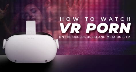 watching porn on meta quest 2|How to Watch VR Porn on Meta Oculus Quest